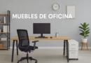 Productividad y Estilo: Todo lo que Debes Saber sobre Muebles de Oficina